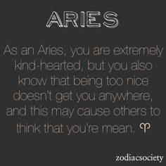 the zodiac sign aris as an aris, you are extremely kind -hearted, but you also know that being too nice doesn