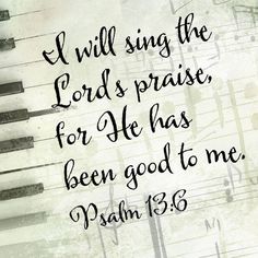 a handwritten bible verse with piano keys and the words i will sing the lord's praise for he has been good to me