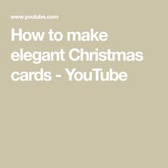 the text how to make elegant christmas cards - youtubee is shown in white on a beige