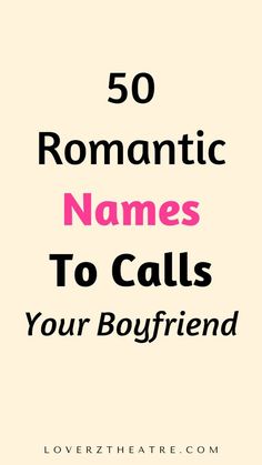 the words 50 romantic names to call your boyfriend in black and pink on a white background