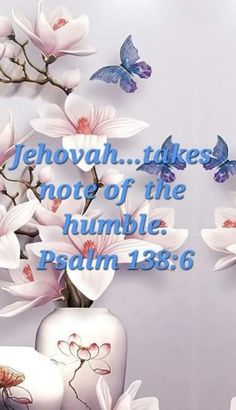 there is a vase with flowers in it and butterflies on the wall behind it that says, jehovah times not of the humble