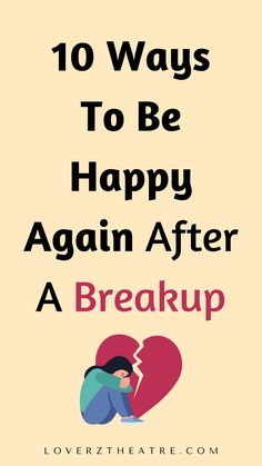 a poster with the words 10 ways to be happy again after a break up on it