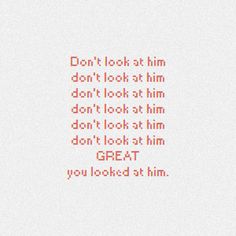 an orange text that reads, don't look at him don't look at him don't look at him don't look at him don't look at him don't look at him don't look at him don't look at him don '