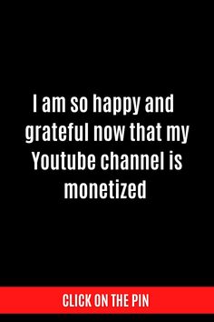 a black background with the words i am so happy and grateful now that my youtube channel is monetized click on the pin