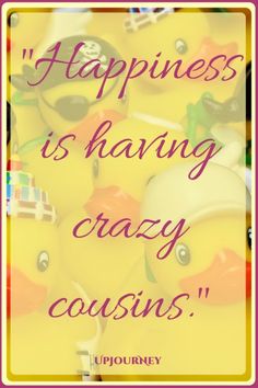 a bunch of rubber ducks with the words happiness is having crazy cousins