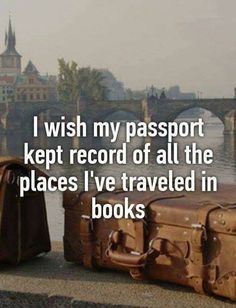 two suitcases sitting next to each other with the caption i wish my passport kept record of all the places i've traveled in books