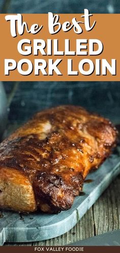 the best grilled pork loin is shown in front of an image with text overlay