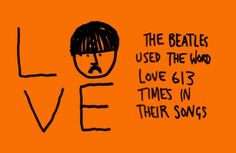 the beatles used the word love is times in their songs on an orange background with black writing