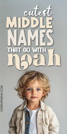 a little boy with the words cutest middle names that go with noah