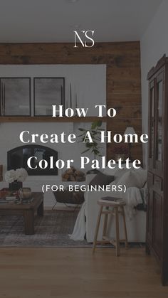 the words how to create a home color palette for beginners in front of a living room