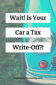 a blue car with the words wait is your car a tax write - off?