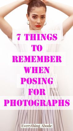 a woman with her hands on her head and the words, 7 things to remember when posing for photographs