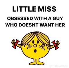 a sign that says, little miss obesed with a guy who doesn't want her