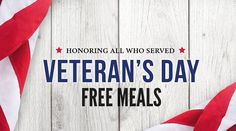 an american flag with the text honoring all who served veteran's day free meals