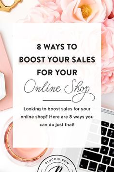 a laptop and flowers with the text 8 ways to booster your sales for your online shop