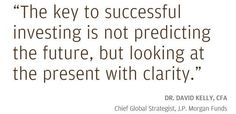 the key to successful investing is not practicing the future, but looking at the present with clarify