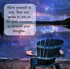 a chair sitting in front of a body of water with a quote above it that reads, allow yourself to rest your soul speaks to you in the quiet moments in between your thoughts