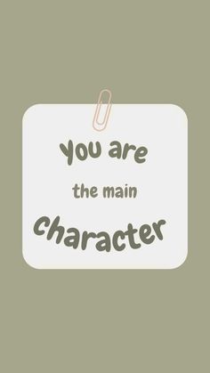 the words you are the main character on a sign