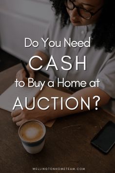 a woman sitting at a table in front of a cup of coffee with the words do you need cash to buy a home at auction?