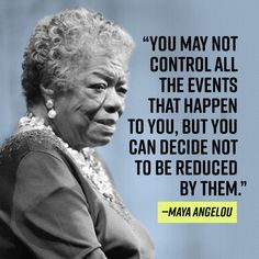 an old woman with a quote on it saying you may not control all the events that happen to you, but you can decide not to be reduced by them