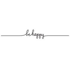 the word be happy written in cursive writing on a white background with black ink