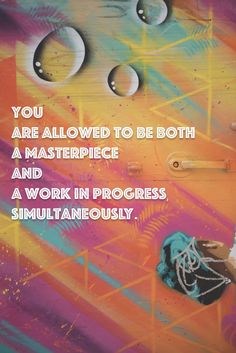 there is a painting with words on it that says you are allowed to be both a masterpiece and a work in progress simultaneously