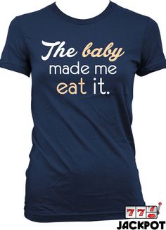 the baby made me eat it women's t - shirt in navy by jackpot