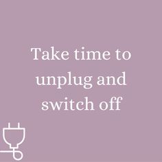 the words take time to unplug and switch off are in white on a purple background