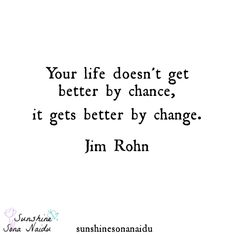 a quote that reads your life doesn't get better by chance it gets better by change