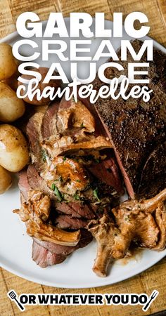 a white plate topped with roast beef and potatoes next to a wooden cutting board that says garlic cream sauce shanterellas