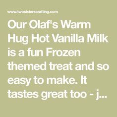 a quote that says, our olaf's warm hug hot vanilla milk is a fun frozen treat and so easy to make it tastes great too