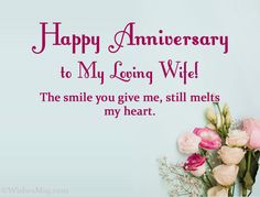 happy anniversary to my loving wife the smile you give me, still melts my heart