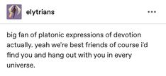 an image of a text that reads, the big fan of plastic expressions of deviation actually yeah we're best friends of course i'd find you and hang out with you in every universe