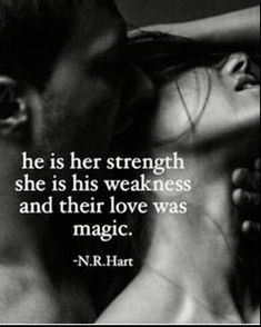 a man kissing a woman with the caption he is her strength she is his weakness and their love was magic