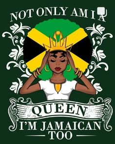 a woman with a crown on her head and the words not only am i queen, i'm jamaican too