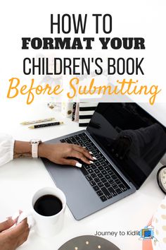 a person typing on a laptop with the title how to format your children's book before summing