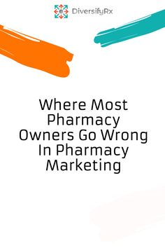 the cover of where most pharmacy owners go wrong in pharmacy marketing, with an orange and blue