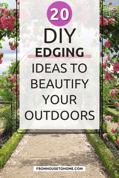 the words 20 diy edging ideas to beaut your outdoorss in pink flowers