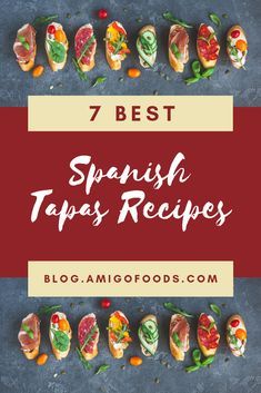 spanish tapas recipe with the title 7 best spanish tapas recipes in red and white