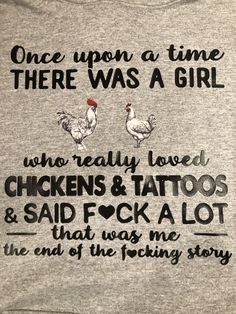 there is a t - shirt that says, once upon a time there was a girl who really loved chickens and tattoos