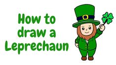 a cartoon leprechan holding a green leafed clover and the words how to draw a leprechan