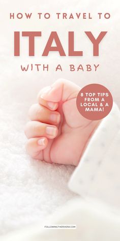 a baby's hand with the words how to travel to italy with a baby