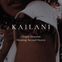 a woman holding a butterfly on her arm with the caption kaliani origin hawaiian meaning, sea and heaven