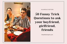 two people sitting at a table with plates of food in front of them and the words 50 funny trick questions to ask your boyfriend, girlfriend, girlfriend, friend, friends