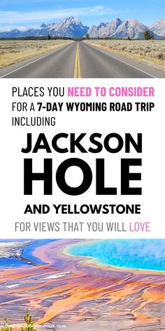 a road with the words, places you need to consider for a 7 - day wyoming road trip including jackson hole and yellowstone