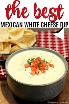 the best mexican white cheese dip in a bowl with tortilla chips on the side