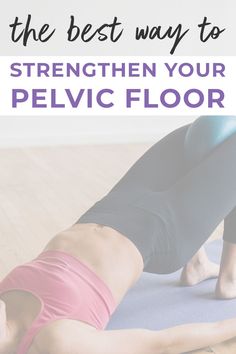 a woman doing yoga with the words, the best way to straighten your pelvic floor