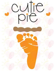 a poster with the words cutie pie and an image of a hand holding a baby's foot