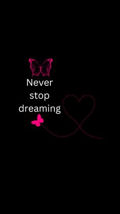 the words never stop dreaming are written on a black background with two hearts and a butterfly