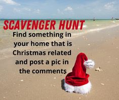 a santa hat sitting on top of a sandy beach next to the ocean with words saying, scavenger hunt find something in your home that is christmas related and post a pic in the